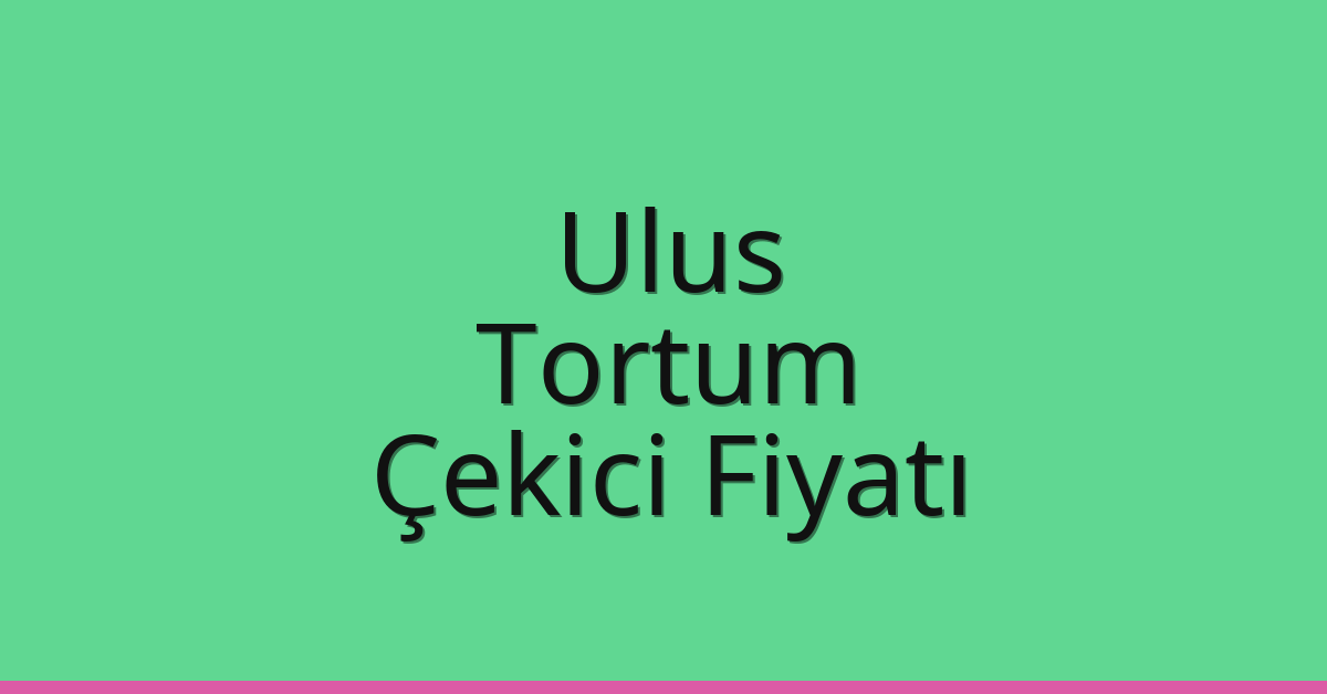 Ulus Çekici Fiyatı – Tortum Oto Kurtarıcı Ücreti