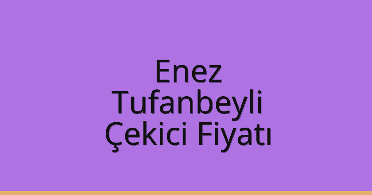 Enez Çekici Fiyatı – Tufanbeyli Oto Kurtarıcı Ücreti Enez Çekici Fiyatı – Tufanbeyli Oto Kurtarıcı Ücreti