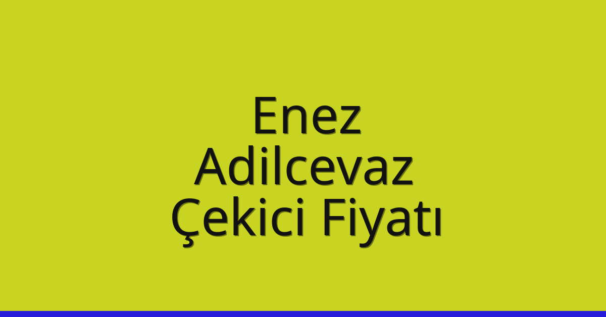 Enez Çekici Fiyatı – Adilcevaz Oto Kurtarıcı Ücreti Enez Çekici Fiyatı – Adilcevaz Oto Kurtarıcı Ücreti