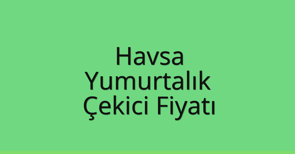Havsa Çekici Fiyatı – Yumurtalık Oto Kurtarıcı Ücreti