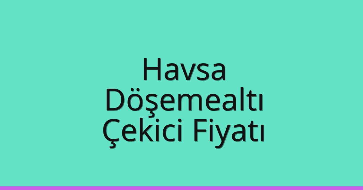 Havsa Çekici Fiyatı – Döşemealtı Oto Kurtarıcı Ücreti