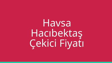 Havsa Çekici Fiyatı – Hacıbektaş Oto Kurtarıcı Ücreti