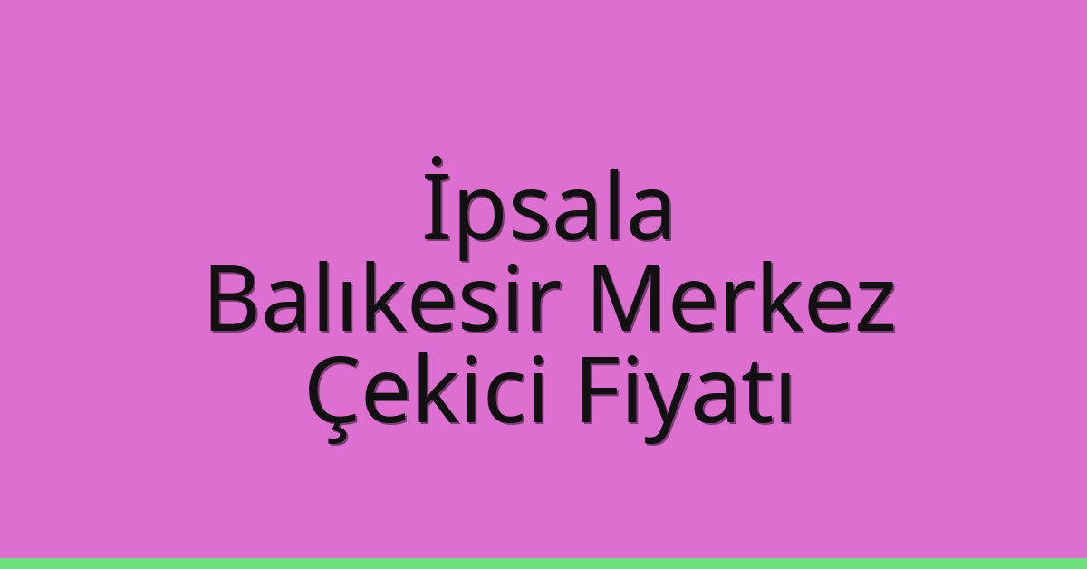 İpsala Çekici Fiyatı - Balıkesir Merkez Oto Kurtarıcı Ücreti İpsala Çekici Fiyatı – Balıkesir Merkez Oto Kurtarıcı Ücreti