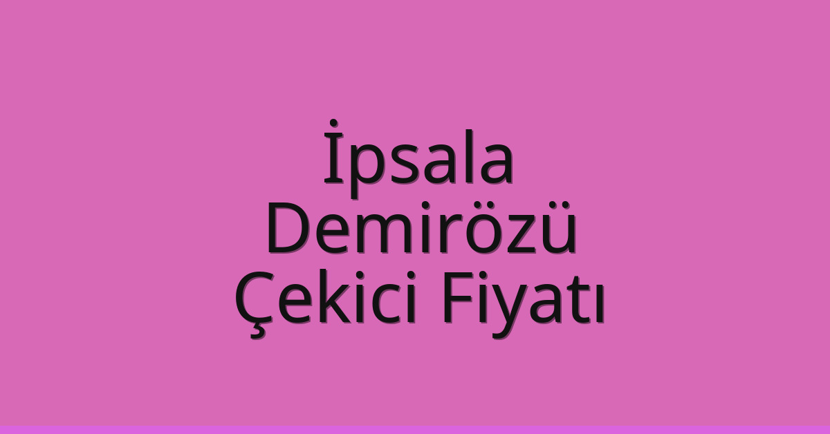 İpsala Çekici Fiyatı – Demirözü Oto Kurtarıcı Ücreti