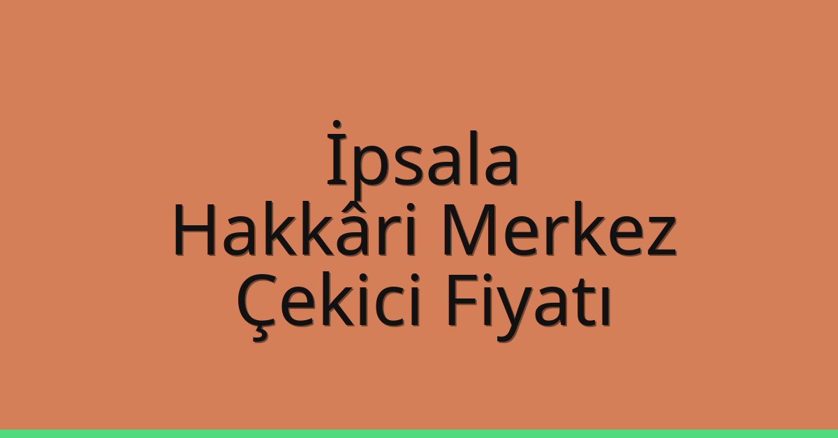 İpsala Çekici Fiyatı – Hakkâri Merkez Oto Kurtarıcı Ücreti