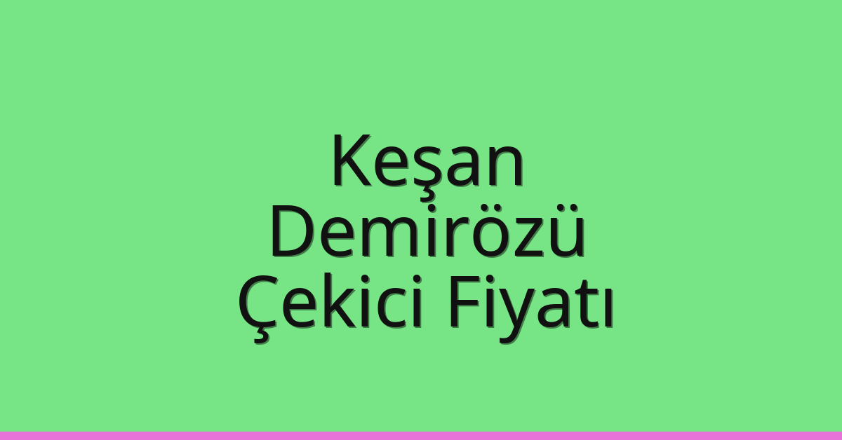 Keşan Çekici Fiyatı – Demirözü Oto Kurtarıcı Ücreti