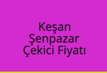 Keşan Çekici Fiyatı – Şenpazar Oto Kurtarıcı Ücreti