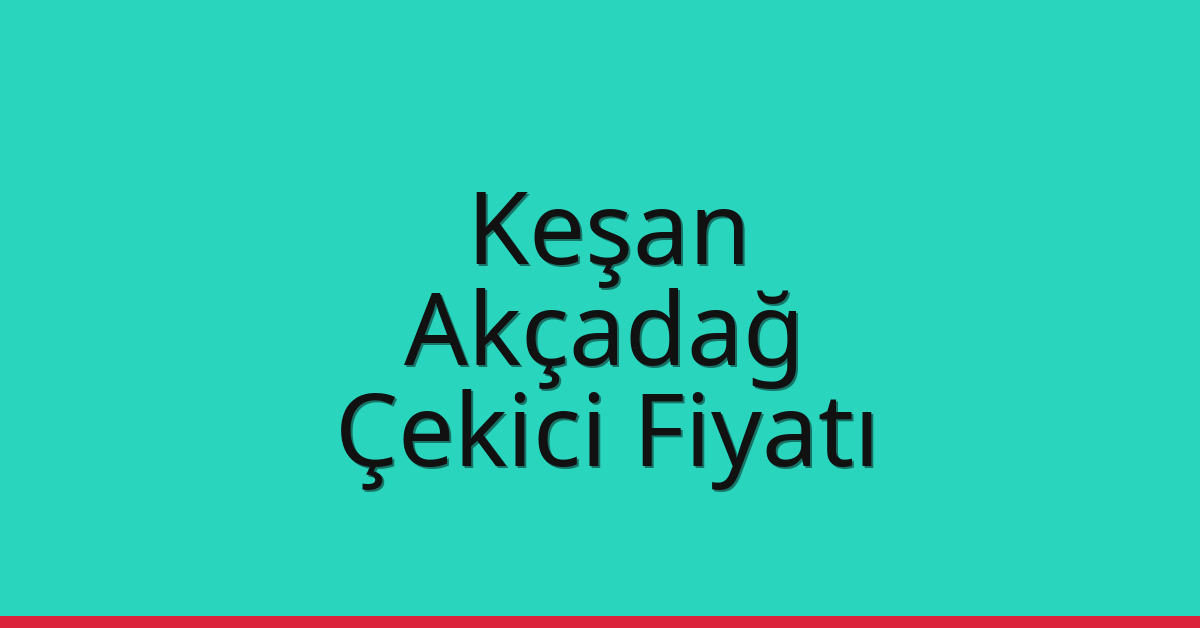 Keşan Çekici Fiyatı – Akçadağ Oto Kurtarıcı Ücreti