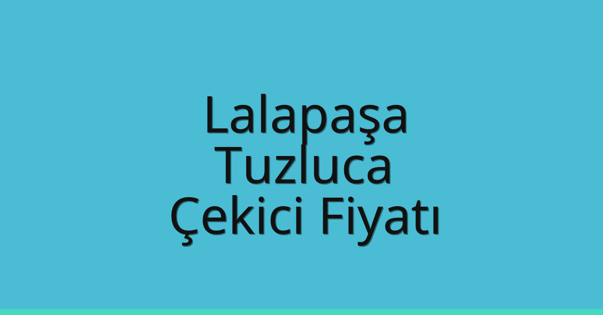 Lalapaşa Çekici Fiyatı – Tuzluca Oto Kurtarıcı Ücreti