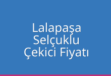 Lalapaşa Çekici Fiyatı – Selçuklu Oto Kurtarıcı Ücreti