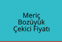 Meriç Çekici Fiyatı – Bozüyük Oto Kurtarıcı Ücreti