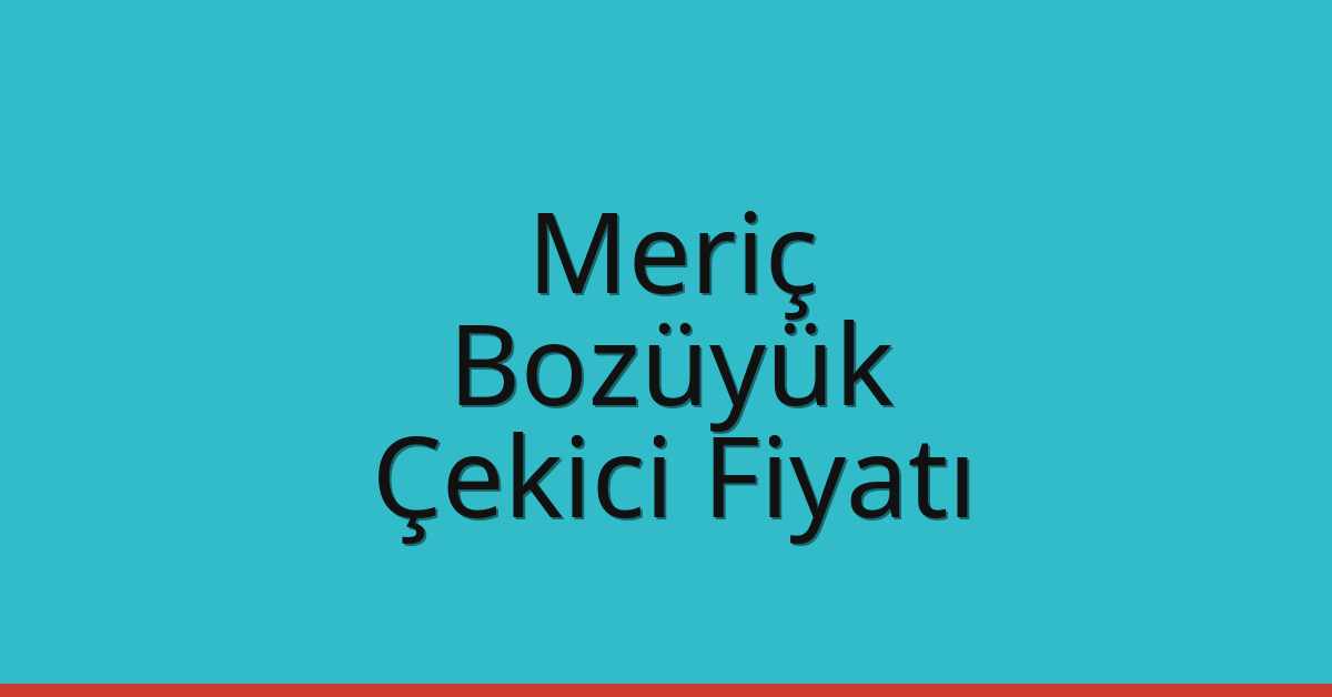 Meriç Çekici Fiyatı – Bozüyük Oto Kurtarıcı Ücreti