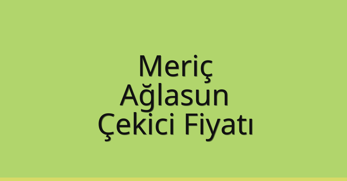 Meriç Çekici Fiyatı – Ağlasun Oto Kurtarıcı Ücreti