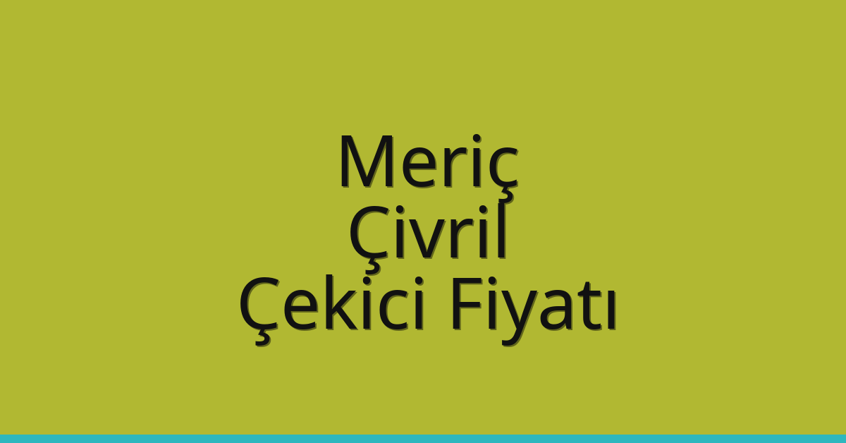 Meriç Çekici Fiyatı – Çivril Oto Kurtarıcı Ücreti