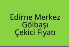Edirne Merkez Çekici Fiyatı – Gölbaşı Oto Kurtarıcı Ücreti