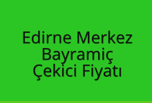 Edirne Merkez Çekici Fiyatı – Bayramiç Oto Kurtarıcı Ücreti