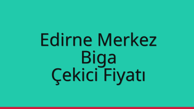 Edirne Merkez Çekici Fiyatı – Biga Oto Kurtarıcı Ücreti