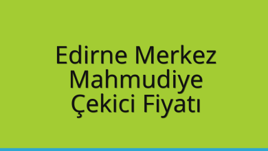 Edirne Merkez Çekici Fiyatı – Mahmudiye Oto Kurtarıcı Ücreti