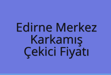 Edirne Merkez Çekici Fiyatı – Karkamış Oto Kurtarıcı Ücreti