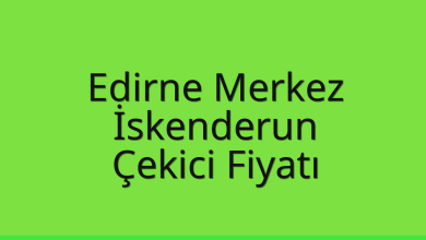 Edirne Merkez Çekici Fiyatı – İskenderun Oto Kurtarıcı Ücreti