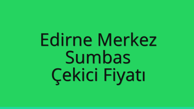 Edirne Merkez Çekici Fiyatı – Sumbas Oto Kurtarıcı Ücreti
