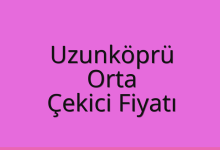 Uzunköprü Çekici Fiyatı – Orta Oto Kurtarıcı Ücreti