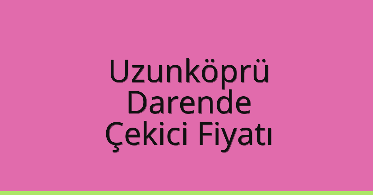 Uzunköprü Çekici Fiyatı - Darende Oto Kurtarıcı Ücreti Uzunköprü Çekici Fiyatı – Darende Oto Kurtarıcı Ücreti