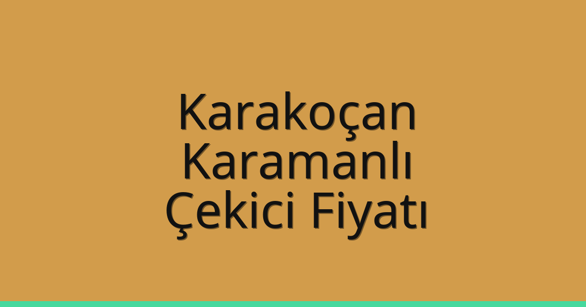 Karakoçan Çekici Fiyatı – Karamanlı Oto Kurtarıcı Ücreti