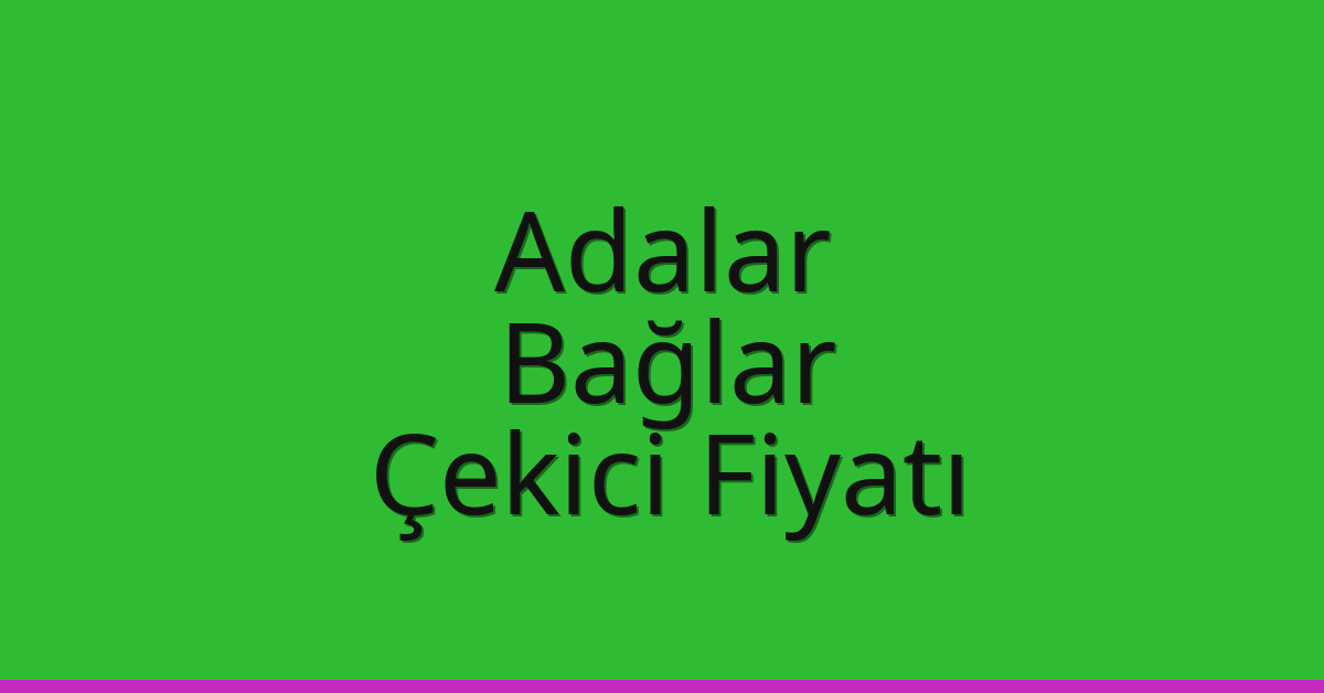 Adalar Çekici Fiyatı – Bağlar Oto Kurtarıcı Ücreti
