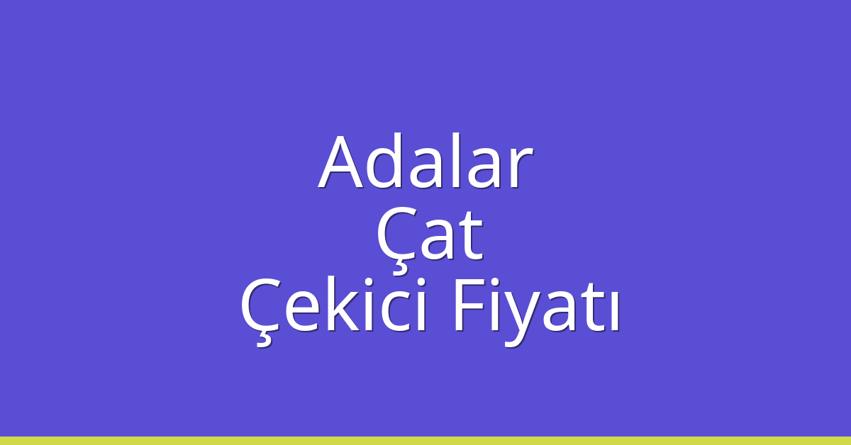 Adalar Çekici Fiyatı – Çat Oto Kurtarıcı Ücreti