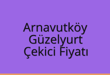 Arnavutköy Çekici Fiyatı – Güzelyurt Oto Kurtarıcı Ücreti