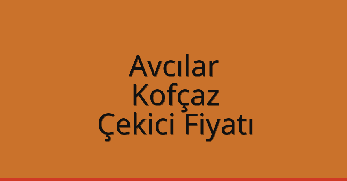 Avcılar Çekici Fiyatı – Kofçaz Oto Kurtarıcı Ücreti