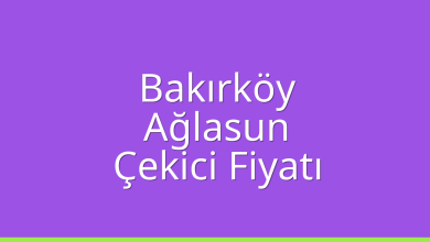 Bakırköy Çekici Fiyatı – Ağlasun Oto Kurtarıcı Ücreti