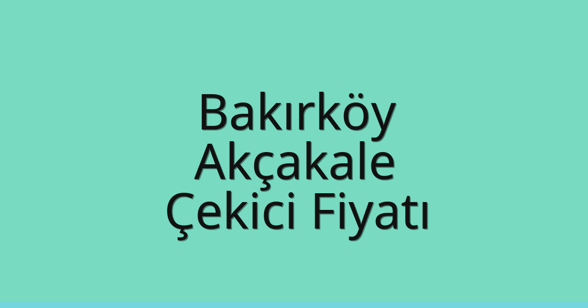 Bakırköy Çekici Fiyatı – Akçakale Oto Kurtarıcı Ücreti