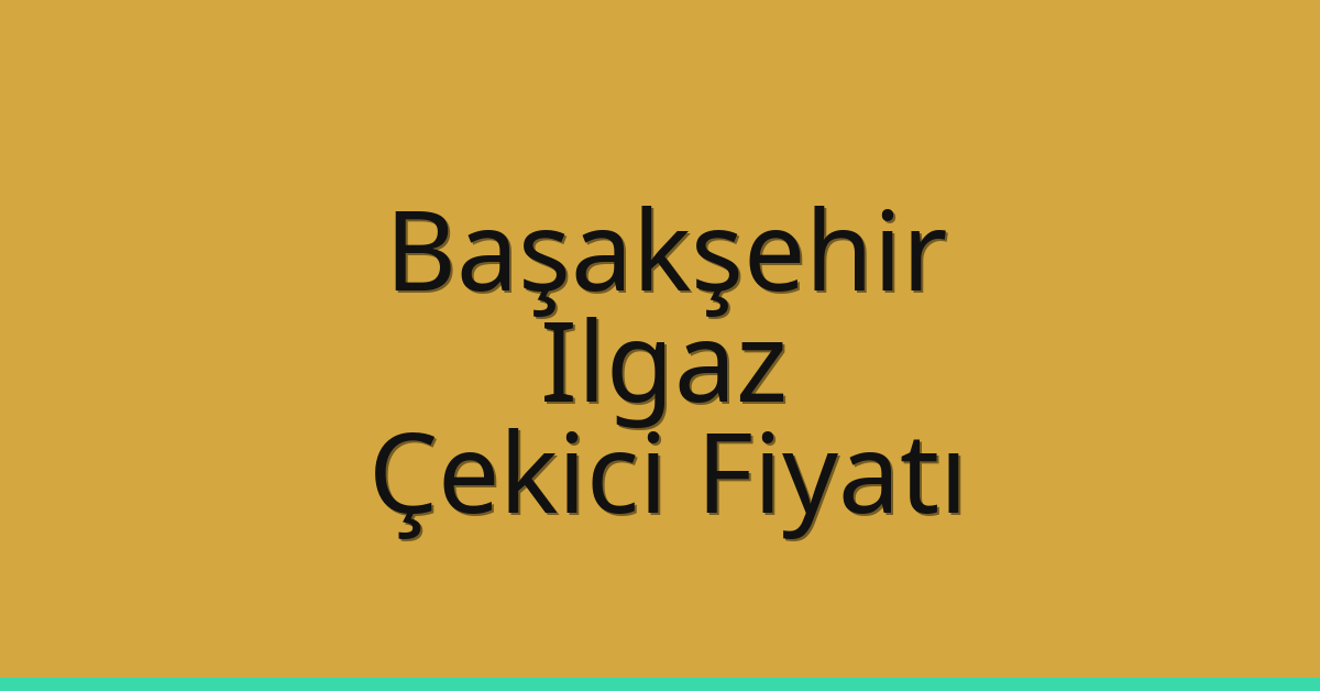 Başakşehir Çekici Fiyatı – Ilgaz Oto Kurtarıcı Ücreti