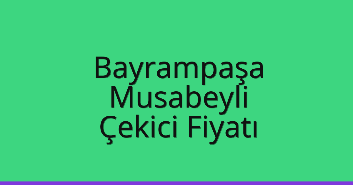 Bayrampaşa Çekici Fiyatı – Musabeyli Oto Kurtarıcı Ücreti