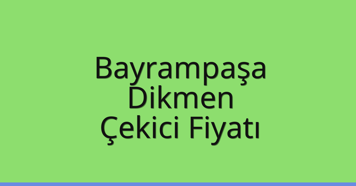 Bayrampaşa Çekici Fiyatı – Dikmen Oto Kurtarıcı Ücreti