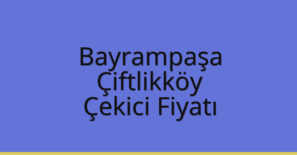 Bayrampaşa Çekici Fiyatı – Çiftlikköy Oto Kurtarıcı Ücreti