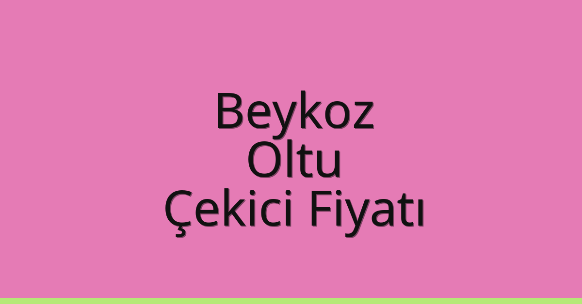 Beykoz Çekici Fiyatı – Oltu Oto Kurtarıcı Ücreti Beykoz Çekici Fiyatı – Oltu Oto Kurtarıcı Ücreti