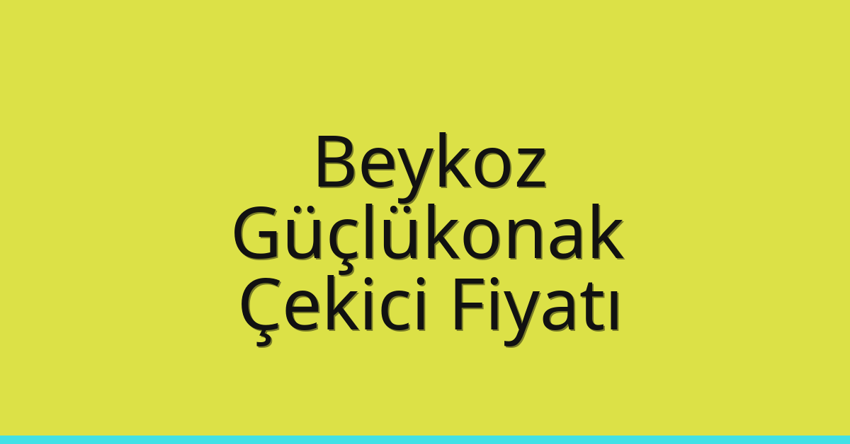 Beykoz Çekici Fiyatı – Güçlükonak Oto Kurtarıcı Ücreti