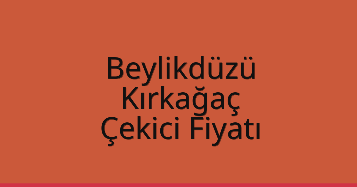 Beylikdüzü Çekici Fiyatı – Kırkağaç Oto Kurtarıcı Ücreti