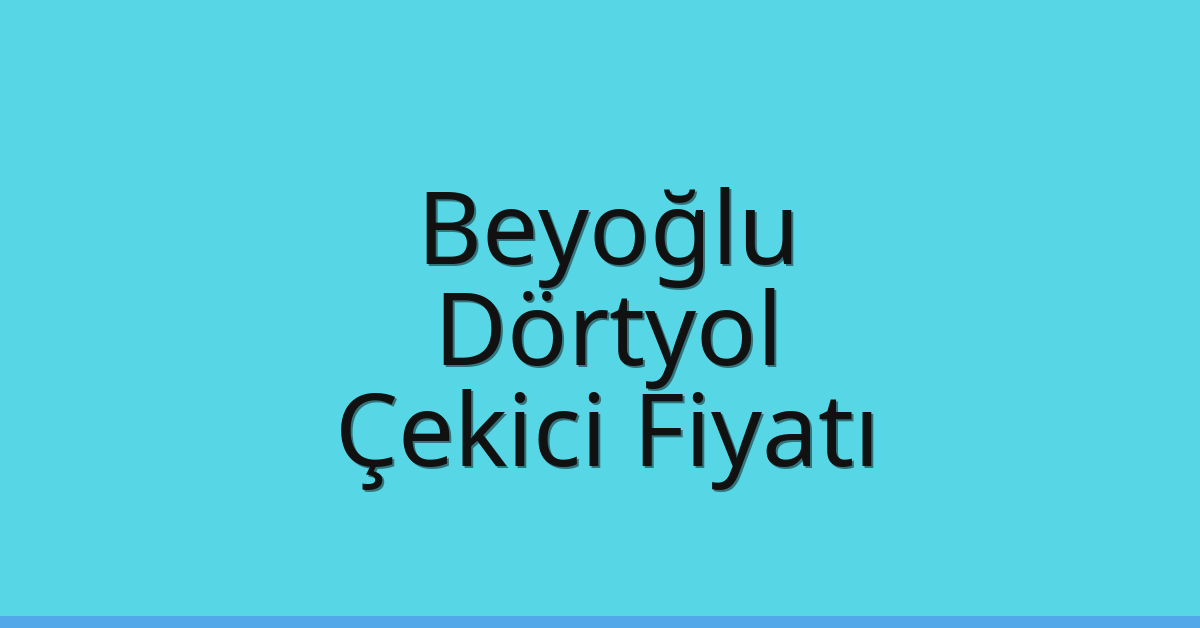 Beyoğlu Çekici Fiyatı – Dörtyol Oto Kurtarıcı Ücreti