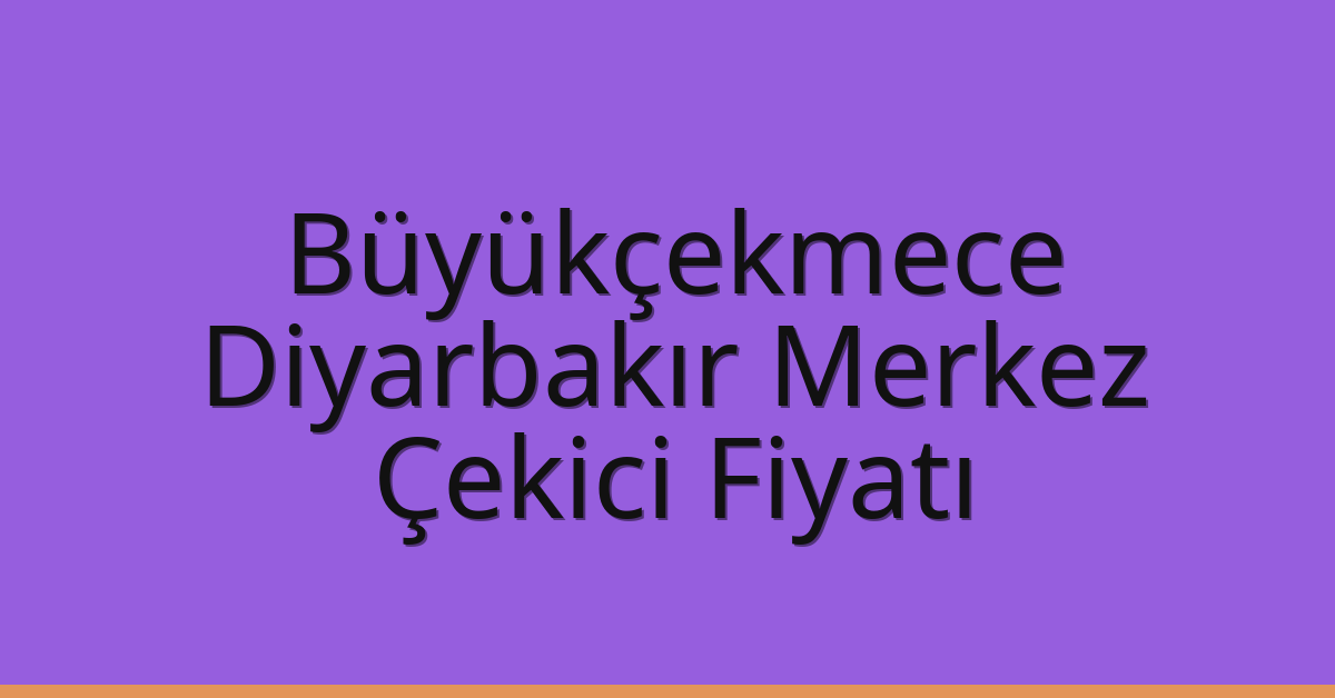 Büyükçekmece Çekici Fiyatı – Diyarbakır Merkez Oto Kurtarıcı Ücreti