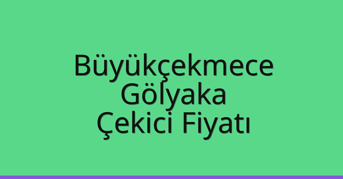 Büyükçekmece Çekici Fiyatı – Gölyaka Oto Kurtarıcı Ücreti