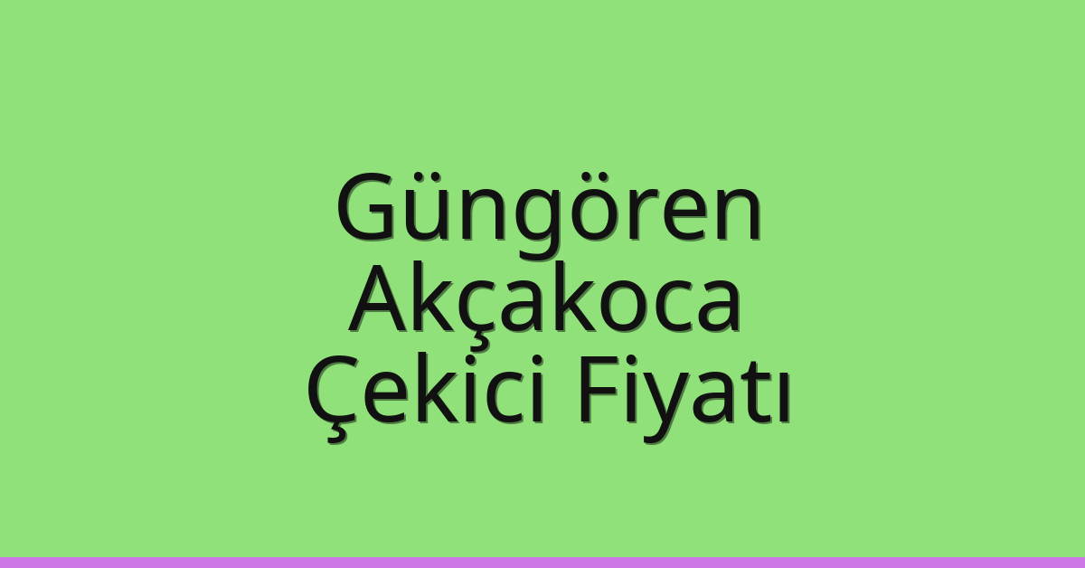 Güngören Çekici Fiyatı – Akçakoca Oto Kurtarıcı Ücreti
