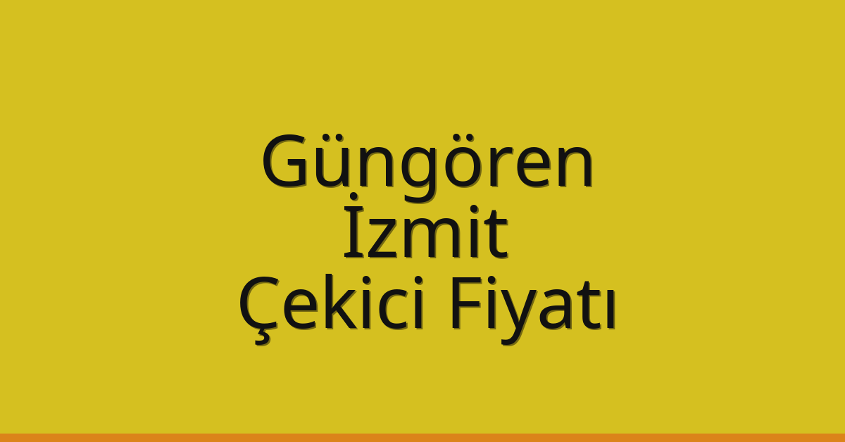 Güngören Çekici Fiyatı – İzmit Oto Kurtarıcı Ücreti