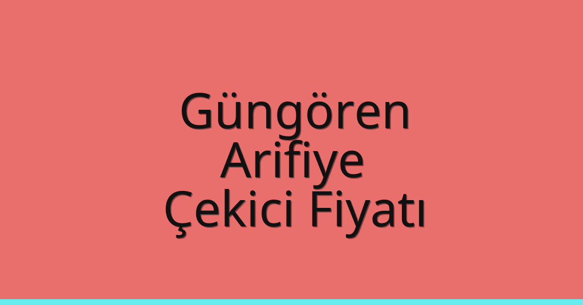 Güngören Çekici Fiyatı – Arifiye Oto Kurtarıcı Ücreti