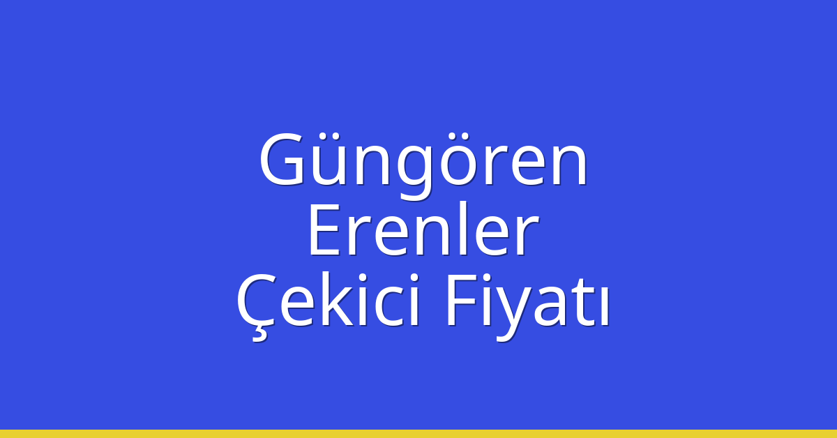 Güngören Çekici Fiyatı – Erenler Oto Kurtarıcı Ücreti