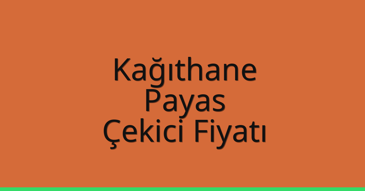 Kağıthane Çekici Fiyatı – Payas Oto Kurtarıcı Ücreti