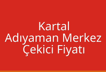 Kartal Çekici Fiyatı – Adıyaman Merkez Oto Kurtarıcı Ücreti